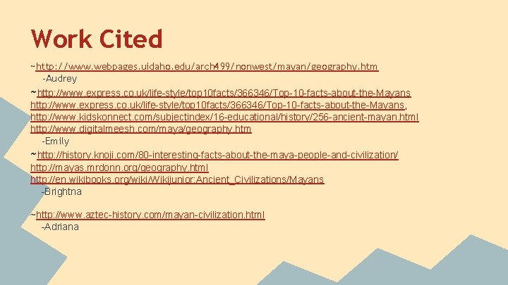 Work Cited ~http: //www. webpages. uidaho. edu/arch 499/nonwest/mayan/geography. htm -Audrey ~http: //www. express. co.