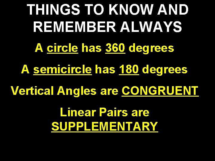 THINGS TO KNOW AND REMEMBER ALWAYS A circle has 360 degrees A semicircle has