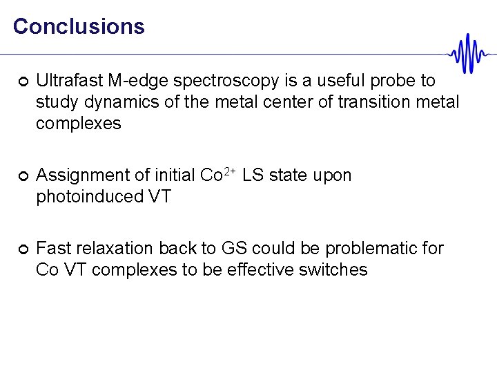 Conclusions ¢ Ultrafast M-edge spectroscopy is a useful probe to study dynamics of the