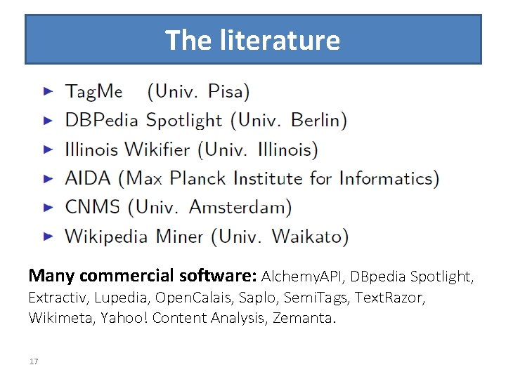 The literature Many commercial software: Alchemy. API, DBpedia Spotlight, Extractiv, Lupedia, Open. Calais, Saplo,