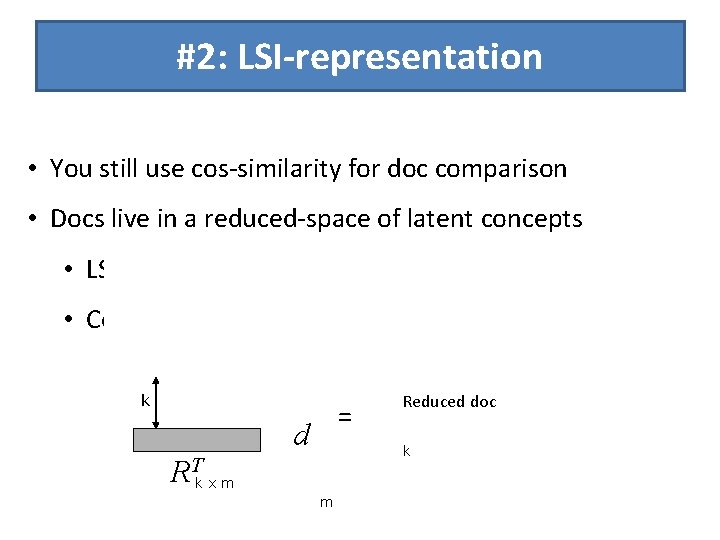 #2: LSI-representation • You still use cos-similarity for doc comparison • Docs live in