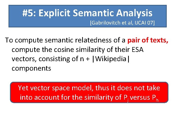 #5: Explicit Semantic Analysis [Gabrilovitch et al, IJCAI 07] To compute semantic relatedness of