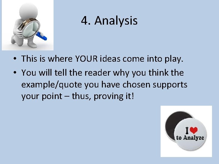 4. Analysis • This is where YOUR ideas come into play. • You will