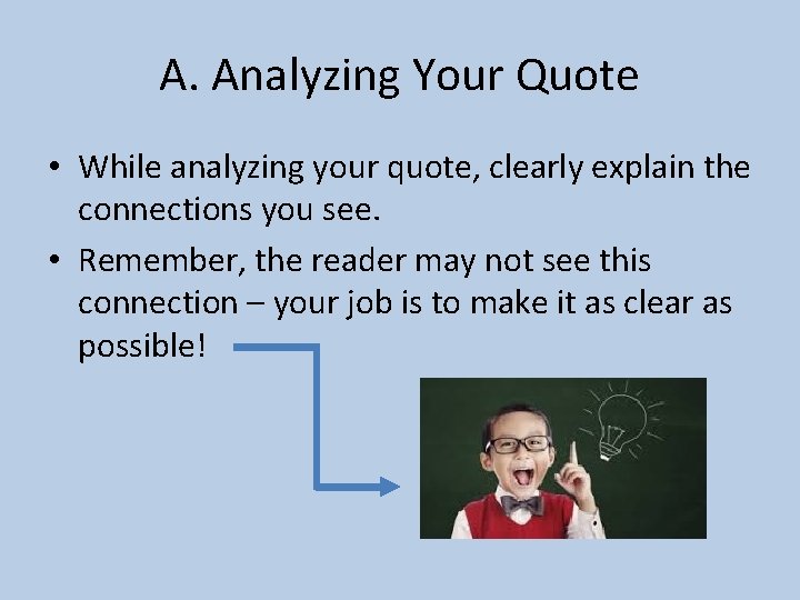 A. Analyzing Your Quote • While analyzing your quote, clearly explain the connections you