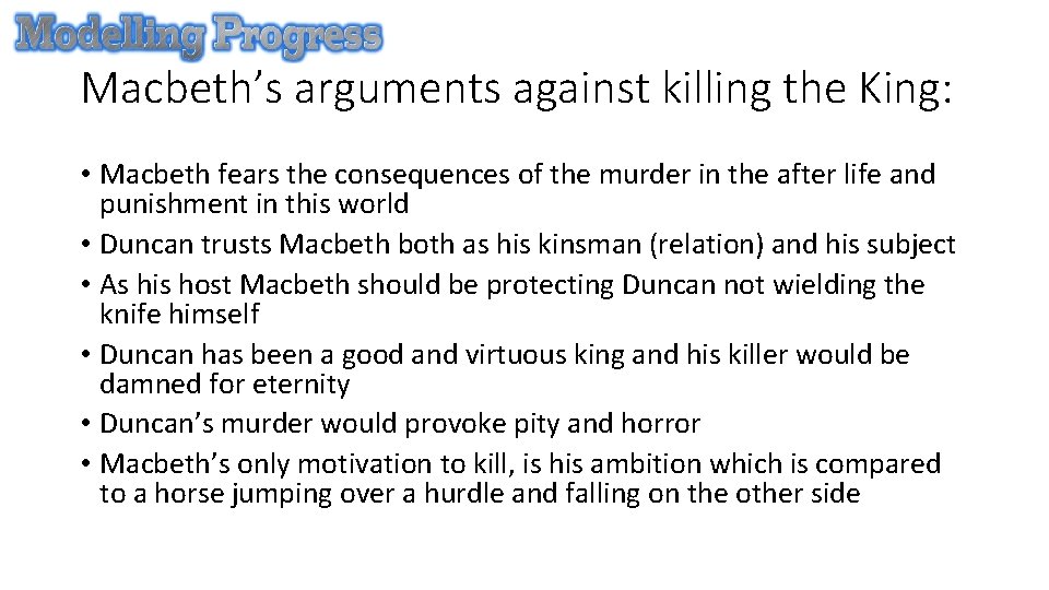 Macbeth’s arguments against killing the King: • Macbeth fears the consequences of the murder