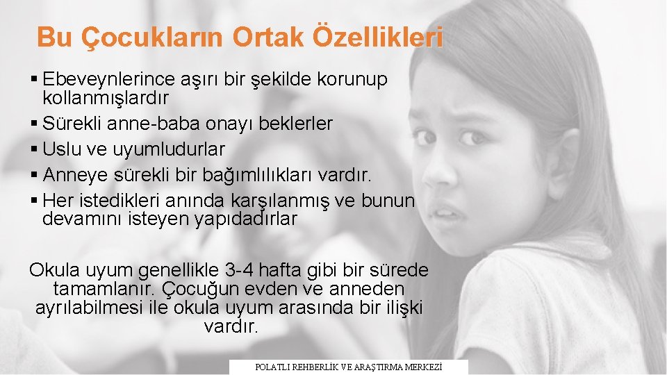 Bu Çocukların Ortak Özellikleri § Ebeveynlerince aşırı bir şekilde korunup kollanmışlardır § Sürekli anne-baba