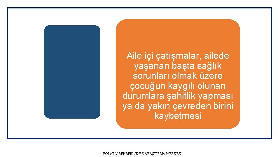 Aile içi çatışmalar, ailede yaşanan başta sağlık sorunları olmak üzere çocuğun kaygılı olunan durumlara