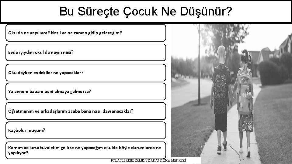 Bu Süreçte Çocuk Ne Düşünür? Okulda ne yapılıyor? Nasıl ve ne zaman gidip geleceğim?