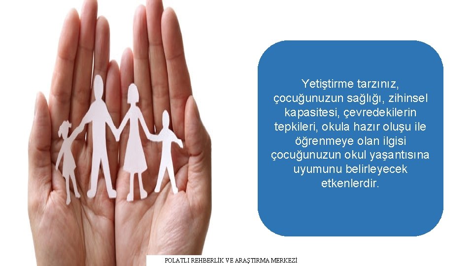 Yetiştirme tarzınız, çocuğunuzun sağlığı, zihinsel kapasitesi, çevredekilerin tepkileri, okula hazır oluşu ile öğrenmeye olan