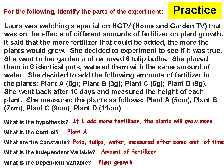 For the following, identify the parts of the experiment: Practice Laura was watching a