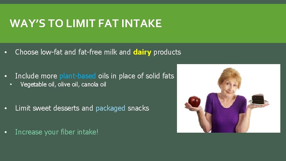 WAY’S TO LIMIT FAT INTAKE • Choose low-fat and fat-free milk and dairy products
