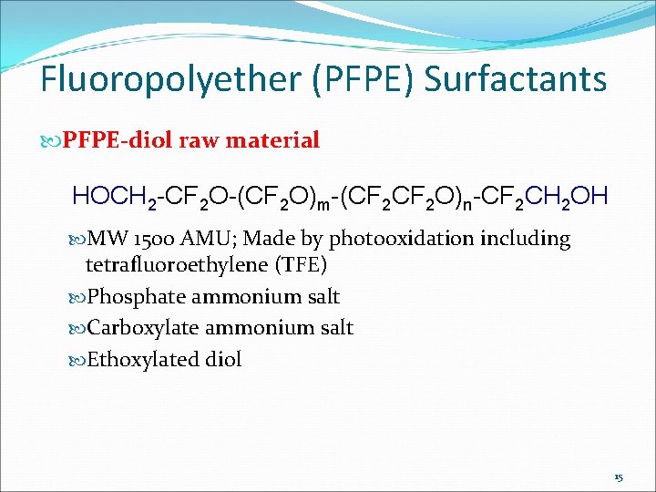 Fluoropolyether (PFPE) Surfactants PFPE-diol raw material HOCH 2 -CF 2 O-(CF 2 O)m-(CF 2