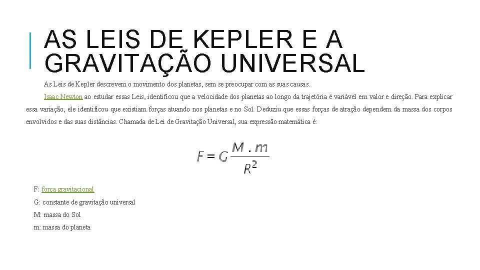 AS LEIS DE KEPLER E A GRAVITAÇÃO UNIVERSAL As Leis de Kepler descrevem o