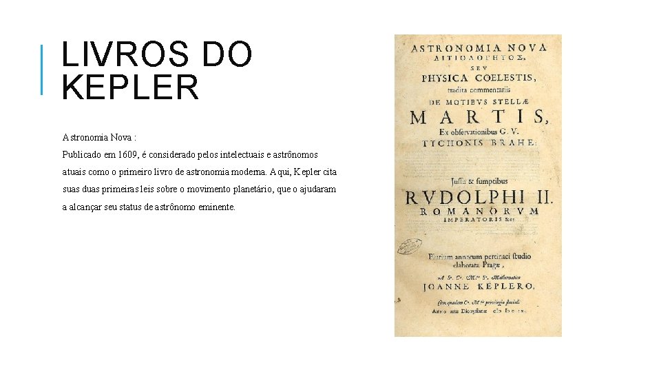 LIVROS DO KEPLER Astronomia Nova : Publicado em 1609, é considerado pelos intelectuais e