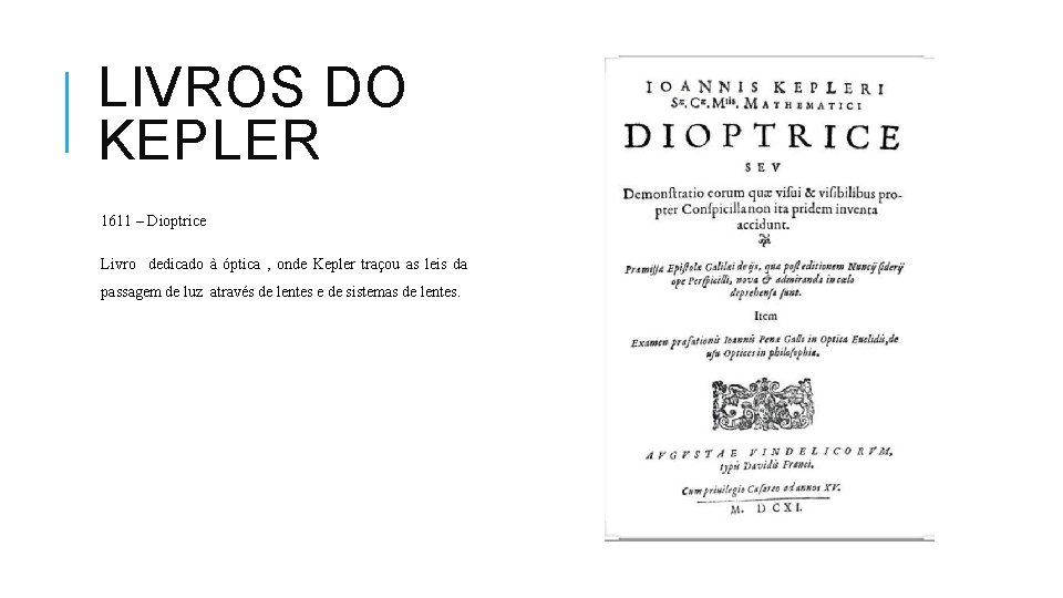 LIVROS DO KEPLER 1611 – Dioptrice Livro dedicado à óptica , onde Kepler traçou