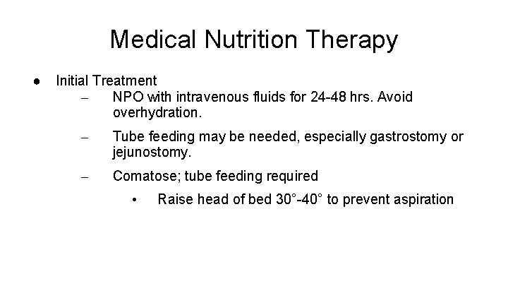 Medical Nutrition Therapy ● Initial Treatment – NPO with intravenous fluids for 24 -48