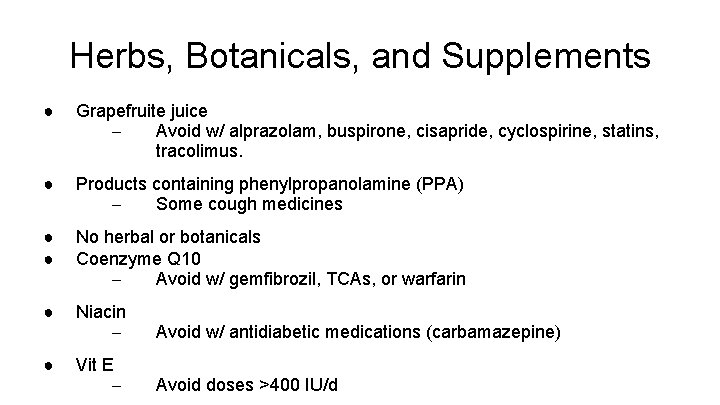 Herbs, Botanicals, and Supplements ● Grapefruite juice – Avoid w/ alprazolam, buspirone, cisapride, cyclospirine,