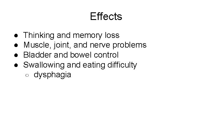 Effects ● ● Thinking and memory loss Muscle, joint, and nerve problems Bladder and