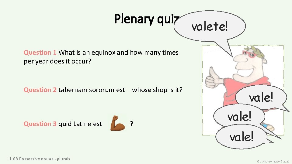 Plenary quiz valete! Question 1 What is an equinox and how many times per