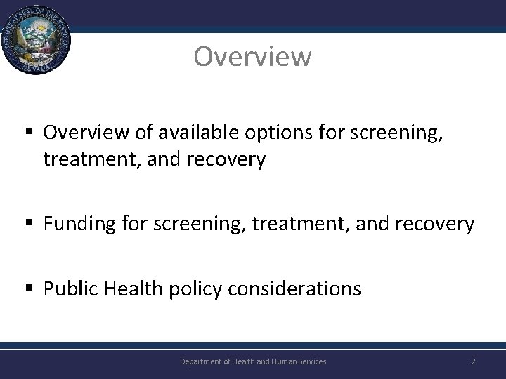 Overview § Overview of available options for screening, treatment, and recovery § Funding for
