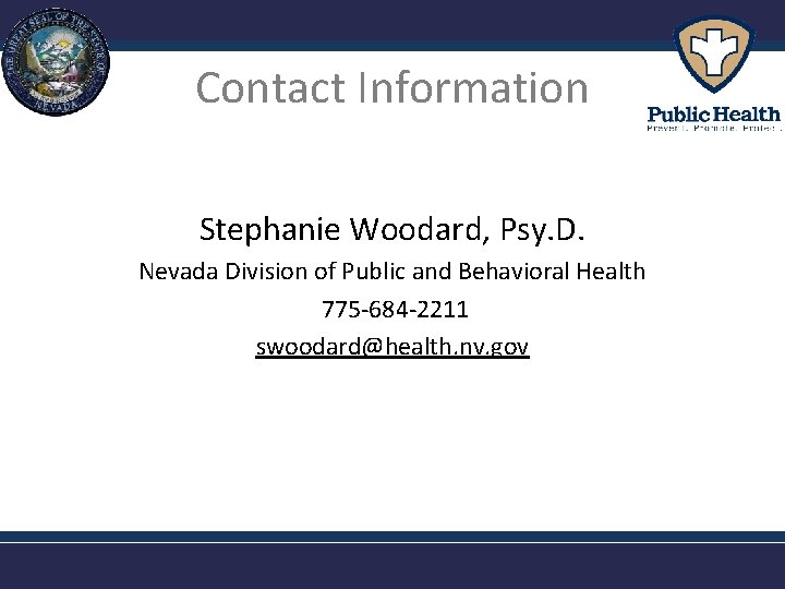 Contact Information Stephanie Woodard, Psy. D. Nevada Division of Public and Behavioral Health 775