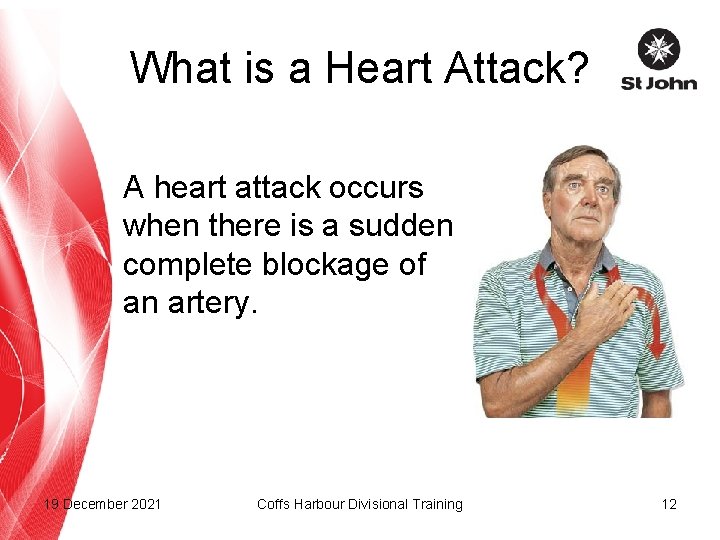What is a Heart Attack? A heart attack occurs when there is a sudden