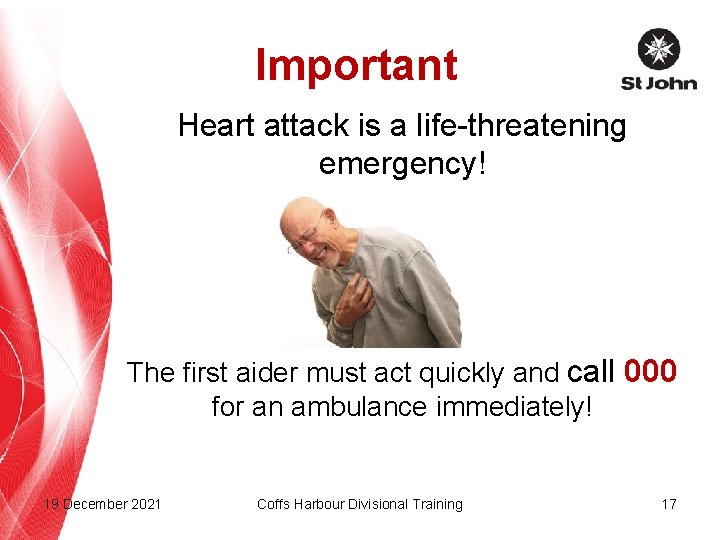 Important Heart attack is a life-threatening emergency! The first aider must act quickly and