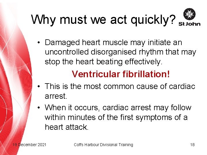 Why must we act quickly? • Damaged heart muscle may initiate an uncontrolled disorganised