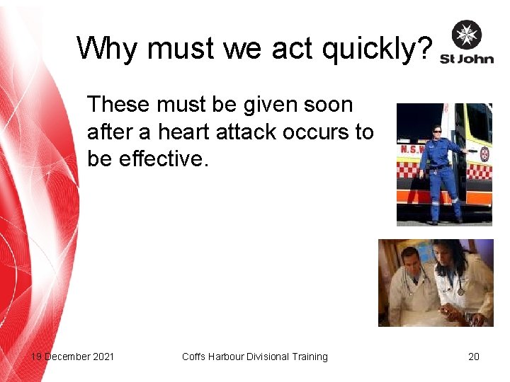 Why must we act quickly? These must be given soon after a heart attack