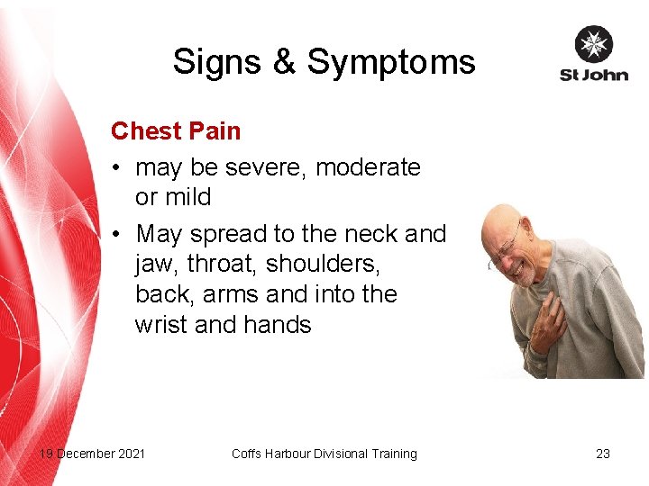 Signs & Symptoms Chest Pain • may be severe, moderate or mild • May