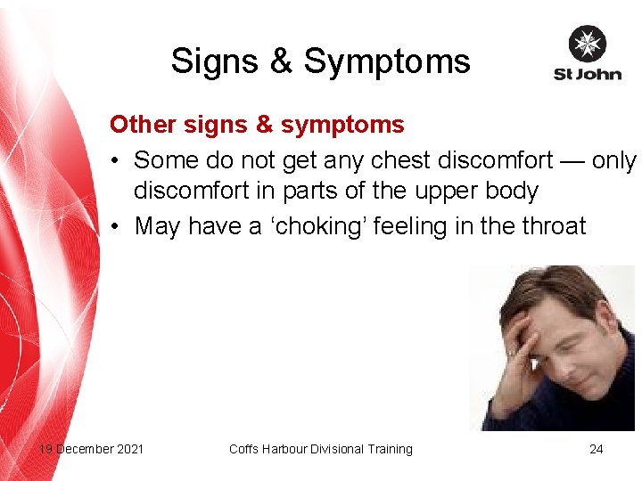 Signs & Symptoms Other signs & symptoms • Some do not get any chest