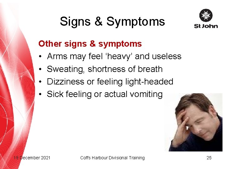Signs & Symptoms Other signs & symptoms • Arms may feel ‘heavy’ and useless