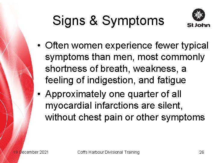 Signs & Symptoms • Often women experience fewer typical symptoms than men, most commonly