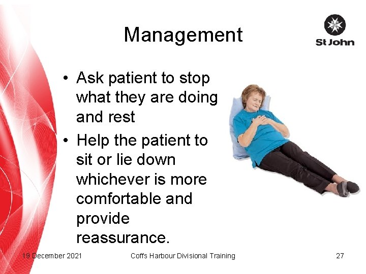 Management • Ask patient to stop what they are doing and rest • Help