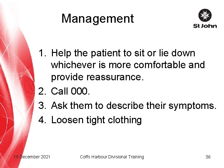 Management 1. Help the patient to sit or lie down whichever is more comfortable
