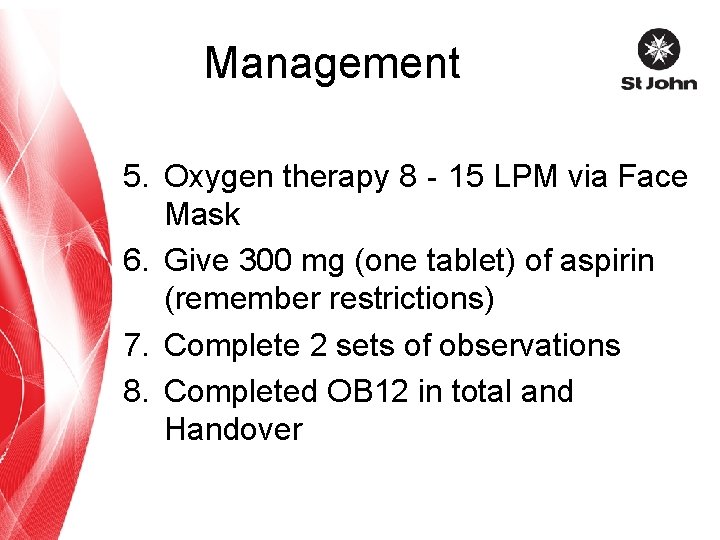 Management 5. Oxygen therapy 8‐ 15 LPM via Face Mask 6. Give 300 mg