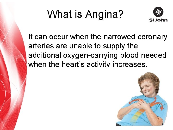 What is Angina? It can occur when the narrowed coronary arteries are unable to