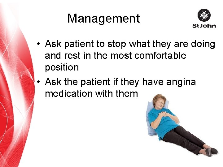 Management • Ask patient to stop what they are doing and rest in the