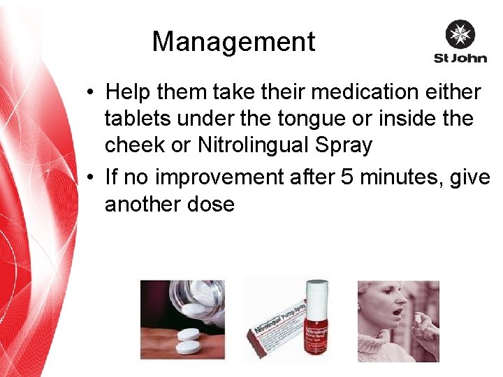 Management • Help them take their medication either tablets under the tongue or inside
