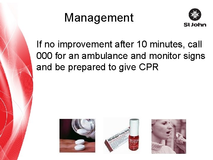 Management If no improvement after 10 minutes, call 000 for an ambulance and monitor