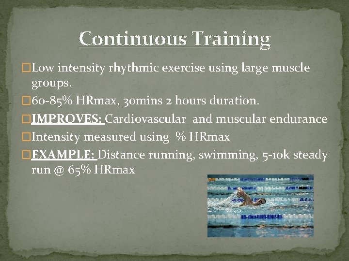 Continuous Training �Low intensity rhythmic exercise using large muscle groups. � 60 -85% HRmax,