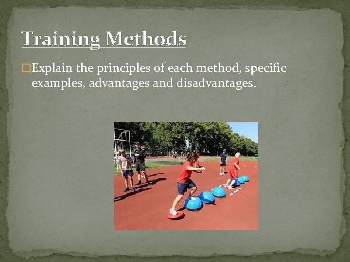 Training Methods �Explain the principles of each method, specific examples, advantages and disadvantages. 