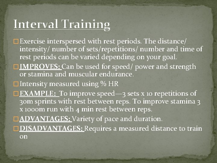 Interval Training � Exercise interspersed with rest periods. The distance/ intensity/ number of sets/repetitions/