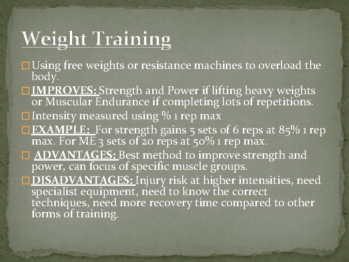 Weight Training � Using free weights or resistance machines to overload the body. �