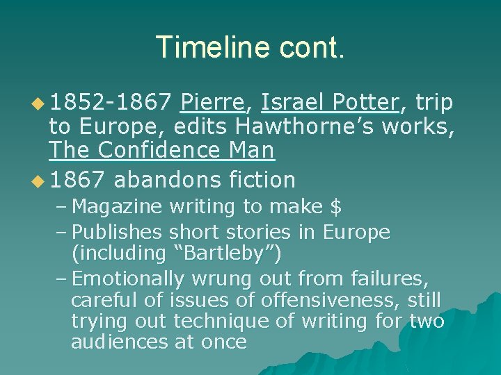 Timeline cont. u 1852 -1867 Pierre, Israel Potter, trip to Europe, edits Hawthorne’s works,
