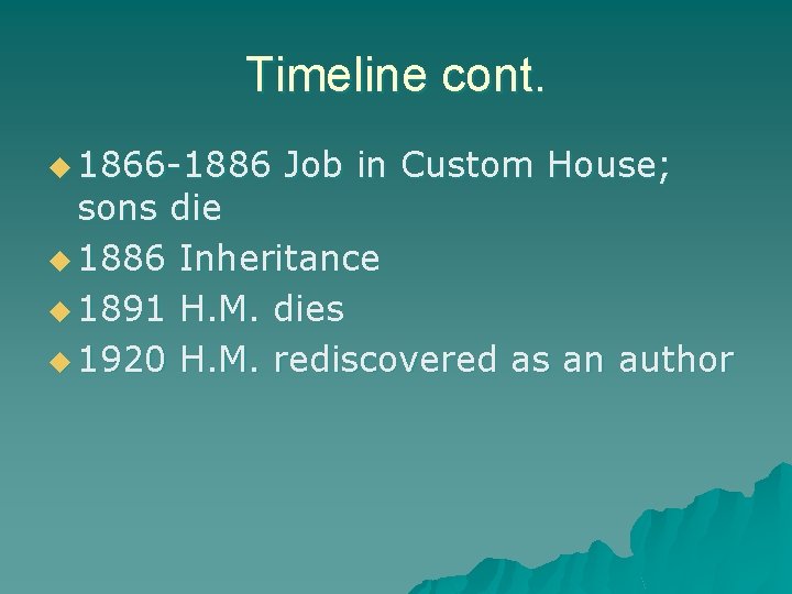 Timeline cont. u 1866 -1886 Job in Custom House; sons die u 1886 Inheritance