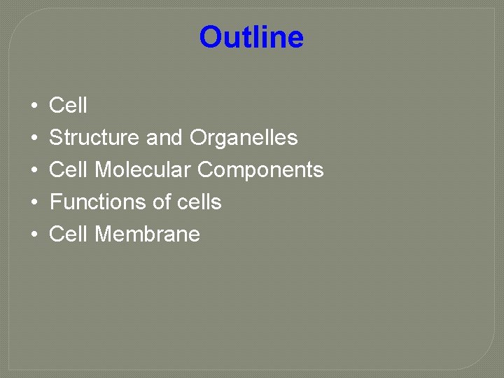 Outline • • • Cell Structure and Organelles Cell Molecular Components Functions of cells