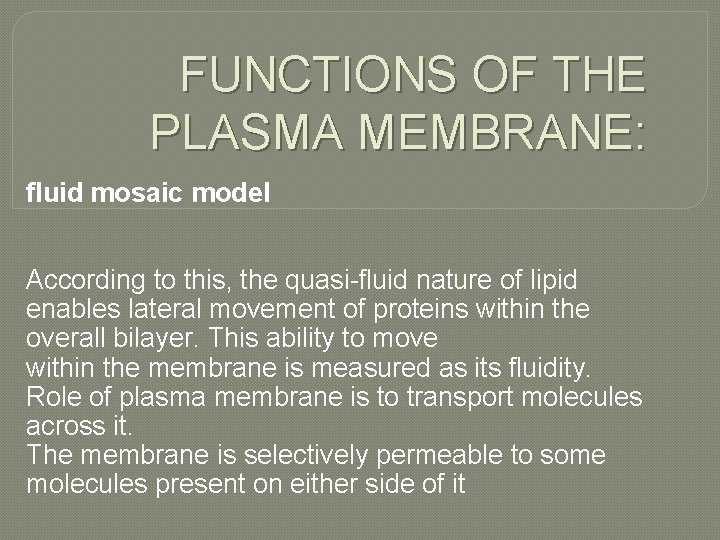 FUNCTIONS OF THE PLASMA MEMBRANE: fluid mosaic model According to this, the quasi-fluid nature