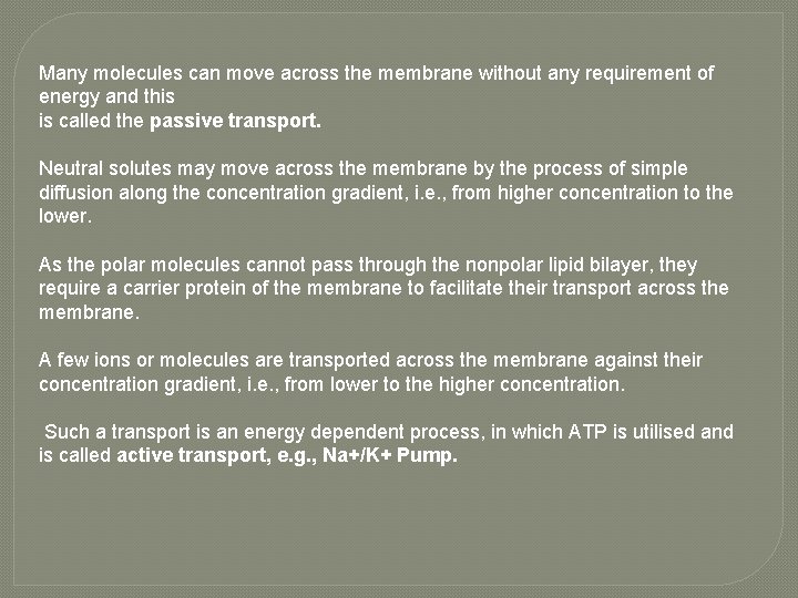 Many molecules can move across the membrane without any requirement of energy and this