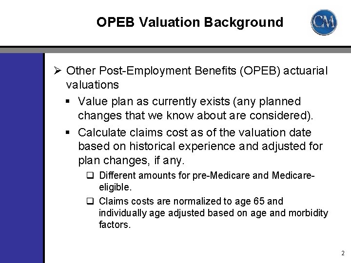 OPEB Valuation Background Ø Other Post-Employment Benefits (OPEB) actuarial valuations § Value plan as